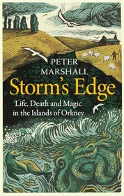 Storm?s Edge: Life, Death and Magic in the Islands of Orkney