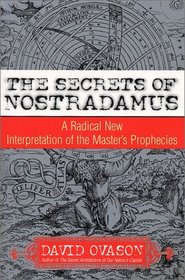 The Secrets of Nostradamus: A Radical New Interpretation of the Master's Prophecies