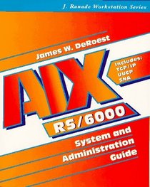 Aix Rs/6000: System and Administration Guide (J. Ranade Workstation Series)