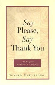 Say Please, Say Thank You: The Respect We Owe One Another