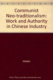 Communist Neo-traditionalism: Work and Authority in Chinese Industry