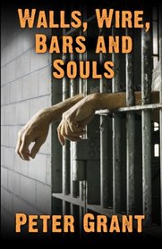 Walls, Wire, Bars and Souls: A Chaplain Looks At Prison Life