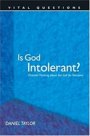Is God Intolerant?: Christian Thinking about the Call for Tolerance (Vital Questions)