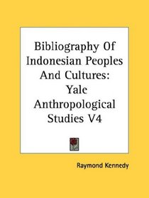 Bibliography Of Indonesian Peoples And Cultures: Yale Anthropological Studies V4
