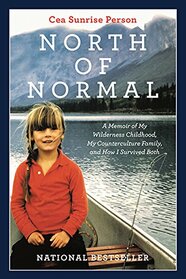 North Of Normal: A Memoir of My Wilderness Childhood, My Counterculture Family, and How I Survived Both