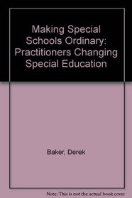 Making Special Schools Ordinary: Practitioners Changing Special Education