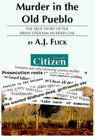 Murder in the Old Pueblo: The True Story of the Brian Stidham Murder Case