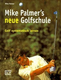 Mike Palmers neue Golfschule. Golf systematisch lernen.