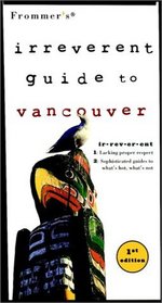 Frommer's Irreverent Guide to Vancouver (Frommer's Irreverant Guides)