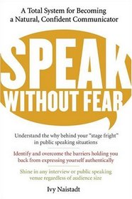 Speak Without Fear : A Total System for Becoming a Natural, Confident Communicator