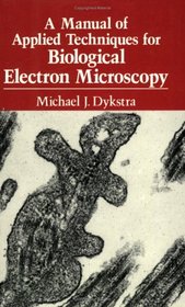 Manual of Applied Techniques for Biological Electron Microscopy