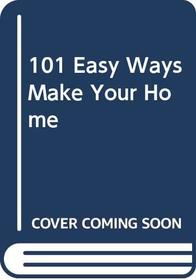 101 Easy Ways Make Your Home