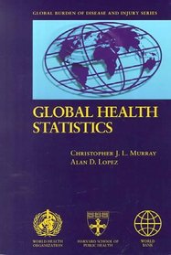 Global Health Statistics: A Compendium of Incidence, Prevalence and Mortality Estimates for over 200 Conditions (Global Burden of Disease and Injury , No 2)