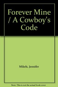 Forever Mine / A Cowboy's Code