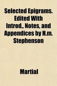 Selected Epigrams. Edited With Introd., Notes, and Appendices by H.m. Stephenson