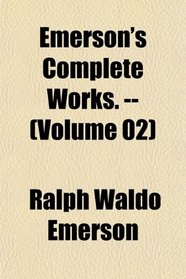 Emerson's Complete Works. -- (Volume 02)