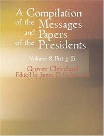 A Compilation of the Messages and Papers of the Presidents Volume 8 Part 3-B