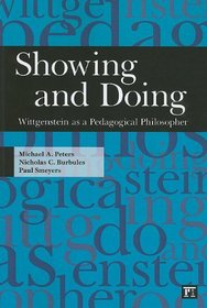 Showing and Doing: Wittgenstein as a Pedagogical Philosopher (Interventions: Education, Philosophy, and Culture)