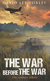 The War Before The War: A Vietnam War Novel (The Airmen Series)