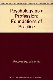 Psychology As a Profession: Foundations of Practice