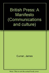 British Press: A Manifesto (Communications and culture)