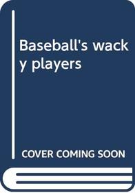 Baseball's wacky players