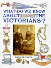 What Do We Know About the Victorians? (What Do We Know About? S.)