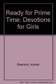 Ready for Prime Time: Devotions for Girls