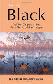 Thinking Black: William Cooper And The Australian Aborigines' League