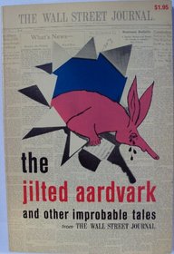 The jilted aardvark,: And other improbable tales from the Wall Street journal
