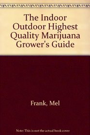 The Indoor Outdoor Highest Quality Marijuana Grower's Guide