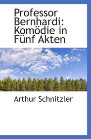 Professor Bernhardi: Komdie in Fnf Akten (German and German Edition)
