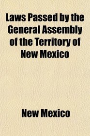 Laws Passed by the General Assembly of the Territory of New Mexico