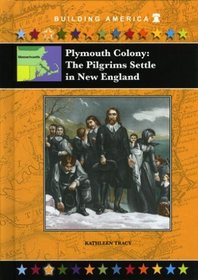 Plymouth Colony: The Pilgrims Settle in New England (Building America) (Building America)