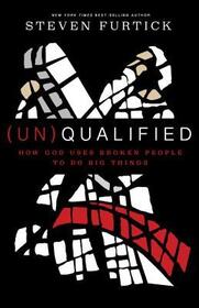 'Un'Qualified: How God Uses Broken People to Do Big Things