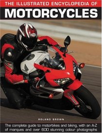 The Illustrated Encyclopedia of Motorcycles: The complete guide to motorbikes and biking, with an A-Z of marques and over 600 stunning color photographs