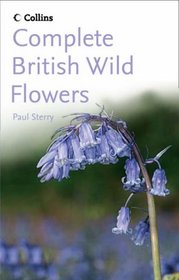 Complete British Wild Flowers (Collins Complete Photo Guides)