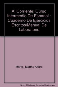 Al Corriente: Curso Intermedio De Espanol : Cuaderno De Ejercicios Escritos/Manual De Laboratorio
