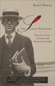 The Scarlet Professor : Newton Arvin: A Literary Life Shattered by Scandal