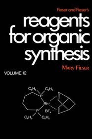 Volume 12, Fiesers' Reagents for Organic Synthesis