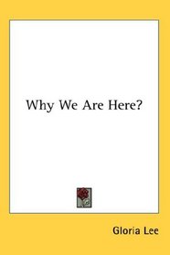 Why We Are Here?