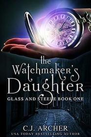 The Watchmaker's Daughter (Glass and Steele, Bk 1)