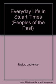 Everyday Life in Stuart Times (Peoples of the Past)