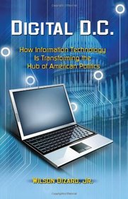Digital D.C.: How Information Technology Is Transforming the Hub of American Politics
