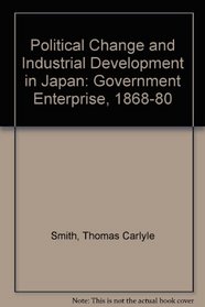 Political Change and Industrial Development in Japan: Government Enterprise: 1868-1880