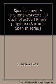 Spanish now!: A level-one worktext. !El espanol actual! Primer programa (Barron's Spanish series)