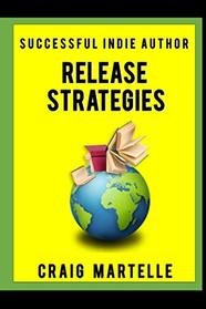 Release Strategies: Plan your self-publishing schedule for maximum benefit (Successful Indie Author)