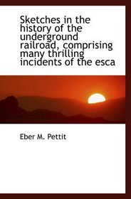 Sketches in the history of the underground railroad, comprising many thrilling incidents of the esca