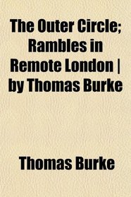 The Outer Circle; Rambles in Remote London | by Thomas Burke