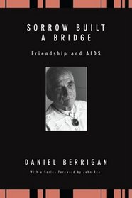 Sorrow Built a Bridge: Friendship and AIDS (Daniel Berrigan Reprint)